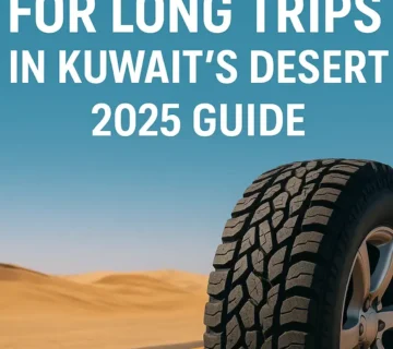Best Tires for Long Trips in Kuwait's Desert | 2025 Guide