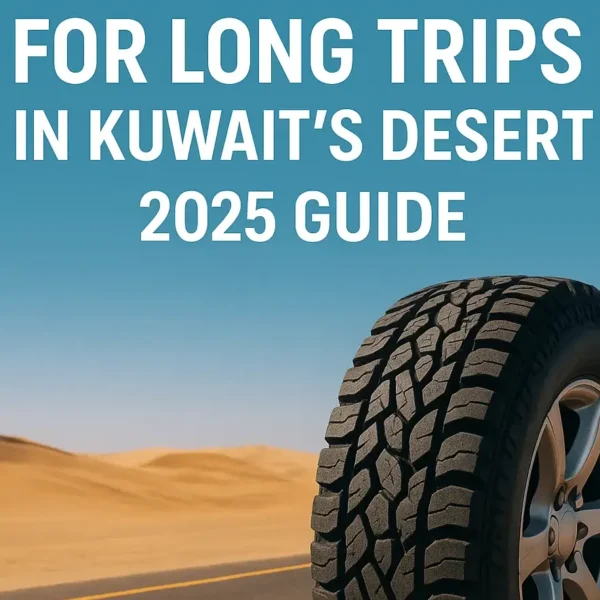 Best Tires for Long Trips in Kuwait's Desert | 2025 Guide