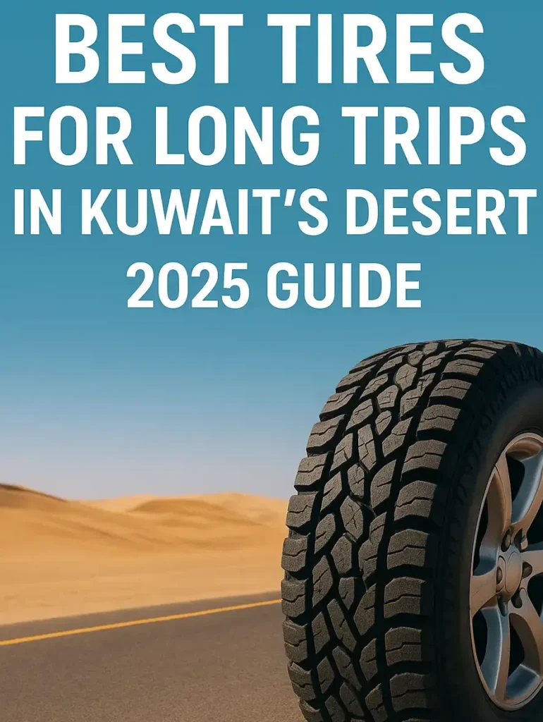 Best Tires for Long Trips in Kuwait's Desert | 2025 Guide