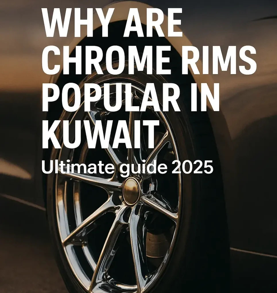 Why Are Chrome Rims Popular in Kuwait | Ultimate guide 2025