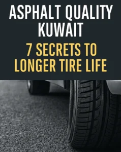 Asphalt Quality Kuwait: 7 Secrets to Longer Tire Life