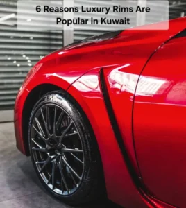 6 Reasons Luxury Rims Are Popular in Kuwait