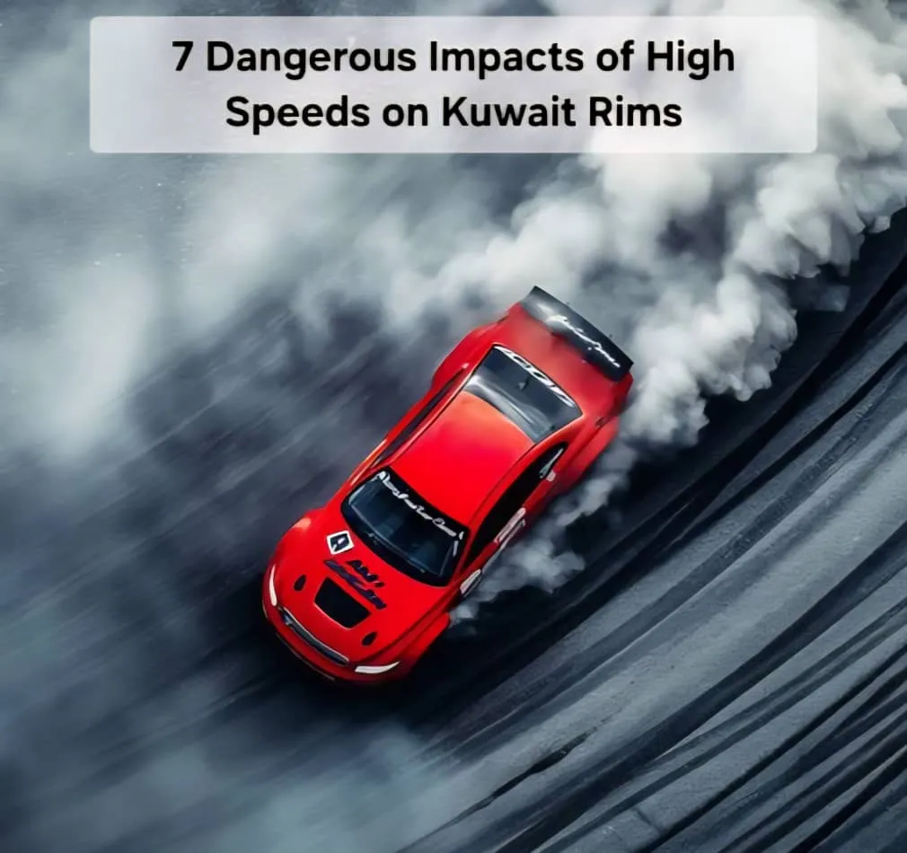 7 Dangerous Impacts of High Speeds on Kuwait Rims