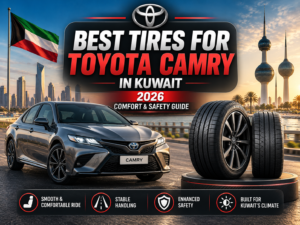 Best Tires for Toyota Camry in Kuwait: 2026 Comfort & Safety Guide